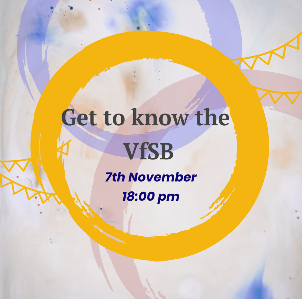 In the centre of the picture is the inscription "Get to know the VfSB" in dark grey and below it, smaller, in dark blue "7th November 18:00 pm" The writing is surrounded and slightly overlaps a dark yellow circle depicted as clearly painted with a brush. A light blue and dark rose circle a few washed out spots of colour and dark yellow garlands can be seen in the background.